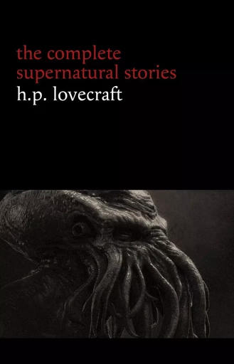 H. P. Lovecraft: The Complete Supernatural Stories (100+ tales of horror and mystery: The Rats in the Walls, The Call of Cthulhu, The Shadow Out of Time, At the Mountains of Madness...) (Halloween Stories) - H. P. Lovecraft - Pandora's Box