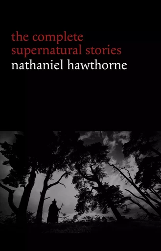 Nathaniel Hawthorne: The Complete Supernatural Stories (40+ tales of horror and mystery: The Minister’s Black Veil, Dr. Heidegger's Experiment, Rappaccini’s Daughter, Young Goodman Brown...) (Halloween Stories) - Nathaniel Hawthorne - Pandora's Box