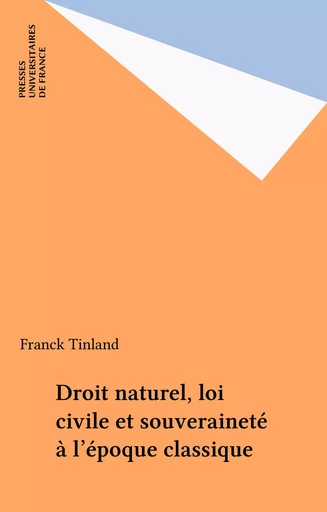 Droit naturel, loi civile et souveraineté à l'époque classique - Franck Tinland - Presses universitaires de France (réédition numérique FeniXX)