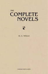 H. G. Wells: The Complete Novels