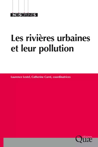 Les rivières urbaines et leur pollution - Laurence Lestel, Catherine Carré - Quae