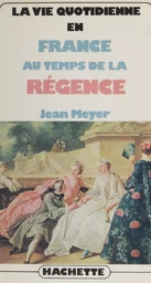 La vie quotidienne en France au temps de la Régence