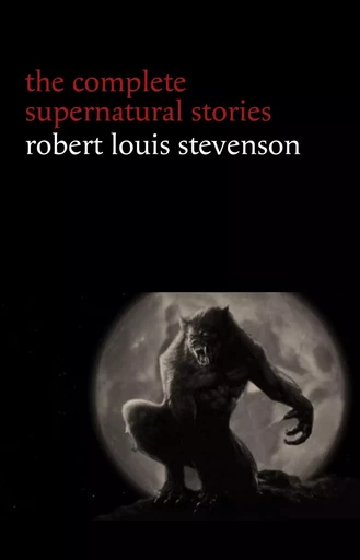 Robert Louis Stevenson: The Complete Supernatural Stories (tales of terror and mystery: The Strange Case of Dr. Jekyll and Mr. Hyde, Olalla, The Body-Snatcher, The Bottle Imp, Thrawn Janet...) (Halloween Stories) - Robert Louis Stevenson - Pandora's Box