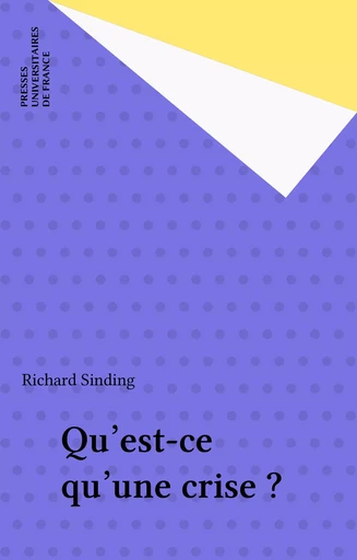 Qu'est-ce qu'une crise ? - Richard Sinding - Presses universitaires de France (réédition numérique FeniXX)