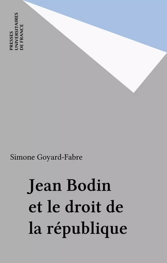 Jean Bodin et le droit de la république - Simone Goyard-Fabre - Presses universitaires de France (réédition numérique FeniXX)