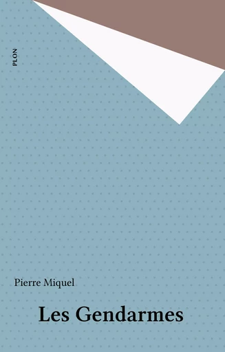 Les Gendarmes - Pierre Miquel - Plon (réédition numérique FeniXX)