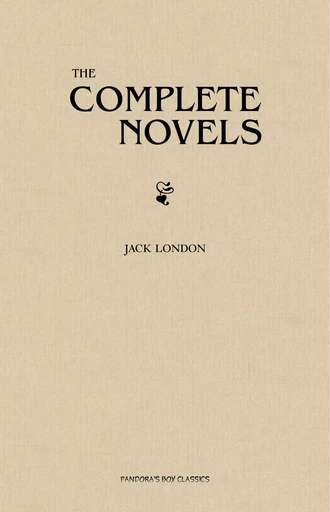 Jack London: The Complete Novels - Jack London - Pandora's Box