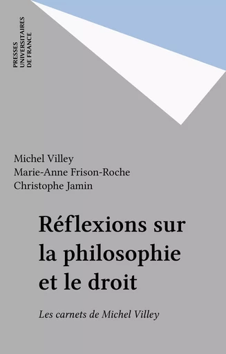 Réflexions sur la philosophie et le droit - Michel Villey, Marie-Anne Frison-Roche, Christophe Jamin - Presses universitaires de France (réédition numérique FeniXX)