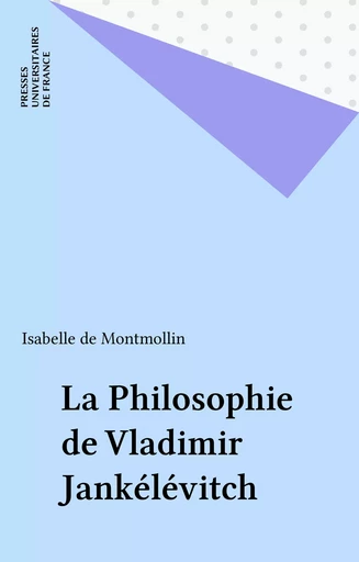 La Philosophie de Vladimir Jankélévitch - Isabelle de Montmollin - Presses universitaires de France (réédition numérique FeniXX)