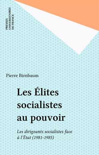 Les Élites socialistes au pouvoir - Pierre Birnbaum - Presses universitaires de France (réédition numérique FeniXX)