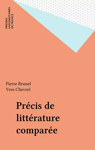 Précis de littérature comparée - Pierre Brunel, Yves Chevrel - Presses universitaires de France (réédition numérique FeniXX)