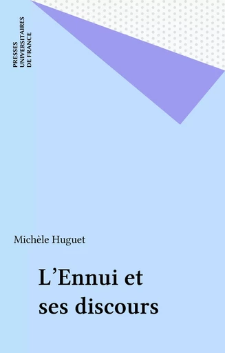 L'Ennui et ses discours - Michèle Huguet - Presses universitaires de France (réédition numérique FeniXX)