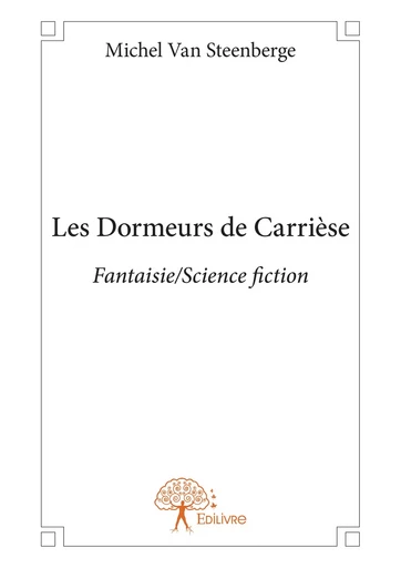 Les Dormeurs de Carrièse - Michel Van Steenberge - Editions Edilivre