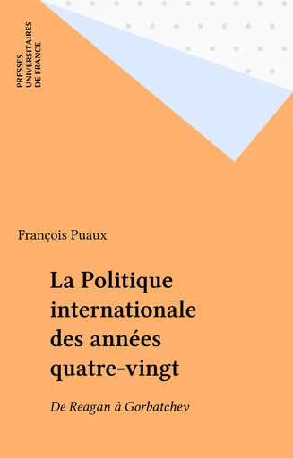 La Politique internationale des années quatre-vingt - François Puaux - Presses universitaires de France (réédition numérique FeniXX)