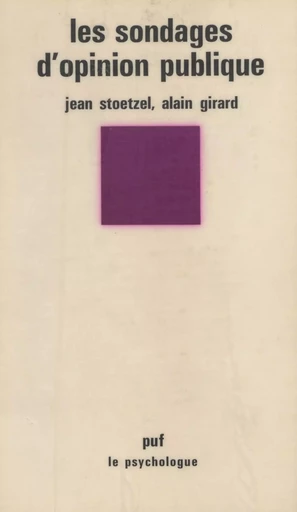 Les Sondages d'opinion publique - Jean Stoetzel, Alain Girard - Presses universitaires de France (réédition numérique FeniXX)