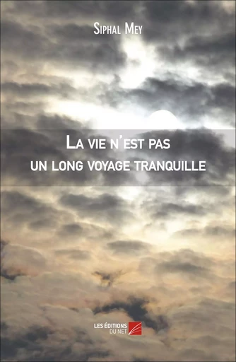 La vie n'est pas un long voyage tranquille - Siphal Mey - Les Éditions du Net