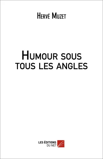 Humour sous tous les angles - Hervé Muzet - Les Éditions du Net