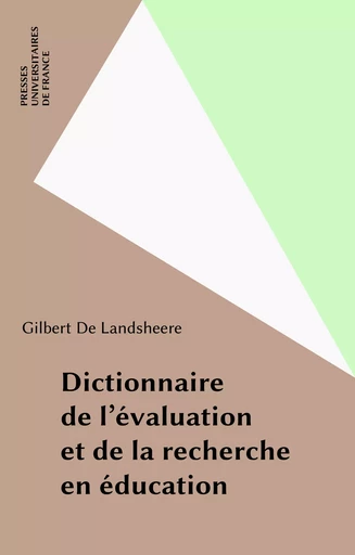 Dictionnaire de l'évaluation et de la recherche en éducation - Gilbert De Landsheere - Presses universitaires de France (réédition numérique FeniXX)