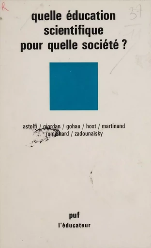 Quelle éducation scientifique pour quelle société ? - Jean-Pierre Astolfi, André Giordan - Presses universitaires de France (réédition numérique FeniXX)