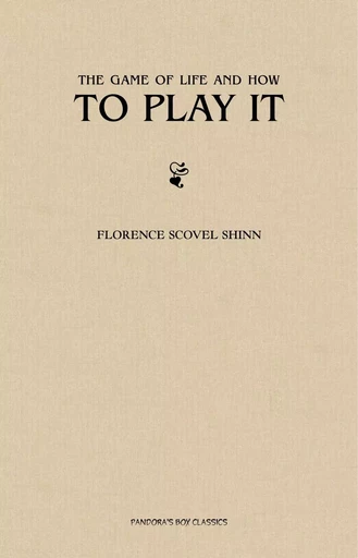 The Game of Life and How to Play it - Florence Scovel Shinn - Pandora's Box