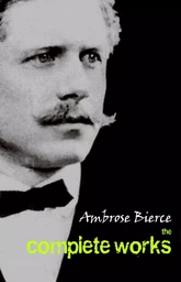 Ambrose Bierce: The Complete Works