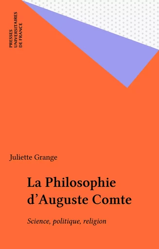 La Philosophie d'Auguste Comte - Juliette Grange - Presses universitaires de France (réédition numérique FeniXX)