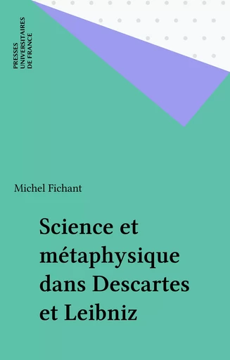 Science et métaphysique dans Descartes et Leibniz - Michel Fichant - Presses universitaires de France (réédition numérique FeniXX)