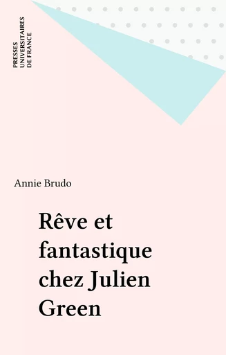 Rêve et fantastique chez Julien Green - Annie Brudo - Presses universitaires de France (réédition numérique FeniXX)