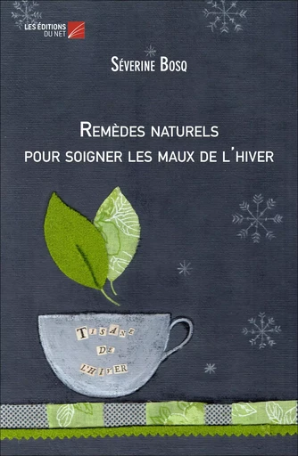 Remèdes naturels pour soigner les maux de l'hiver - Séverine Bosq - Les Éditions du Net