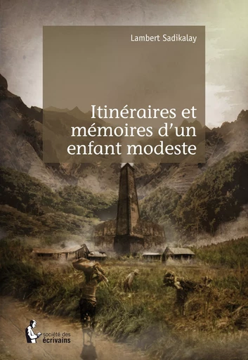 Itinéraires et mémoires d'un enfant modeste - Lambert Sadikalay - Société des écrivains