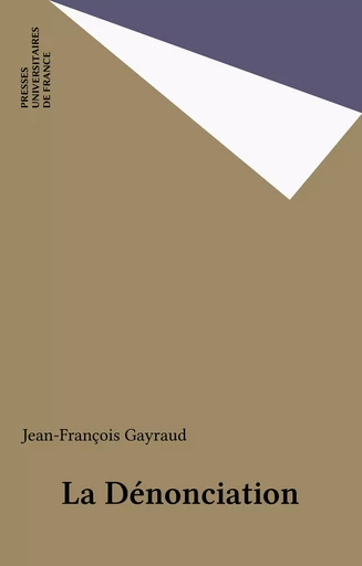 La Dénonciation - Jean-François Gayraud - Presses universitaires de France (réédition numérique FeniXX)