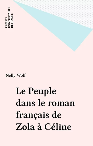 Le Peuple dans le roman français de Zola à Céline - Nelly Wolf - Presses universitaires de France (réédition numérique FeniXX)