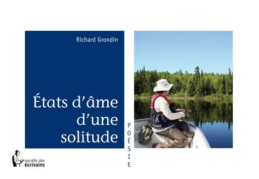 États d'âme d'une solitude - Richard Grondin - Société des écrivains