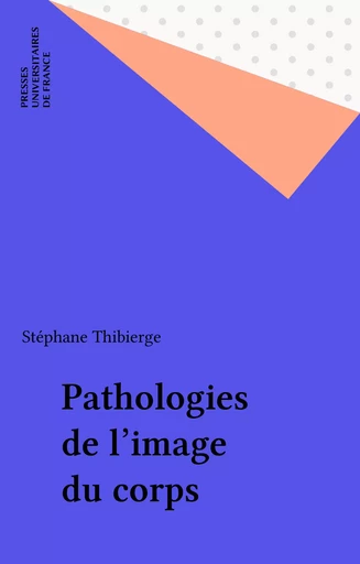 Pathologies de l'image du corps - Stéphane Thibierge - Presses universitaires de France (réédition numérique FeniXX)