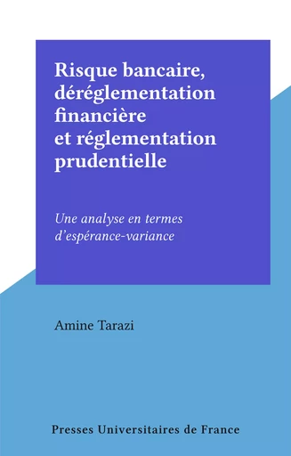 Risque bancaire, déréglementation financière et réglementation prudentielle - Amine Tarazi - Presses universitaires de France (réédition numérique FeniXX)