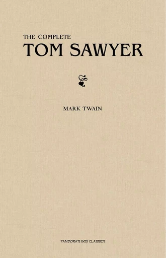 Tom Sawyer: The Complete Collection (The Greatest Fictional Characters of All Time) - Mark Twain - Pandora's Box