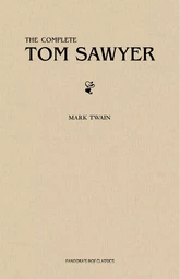 Tom Sawyer: The Complete Collection (The Greatest Fictional Characters of All Time)