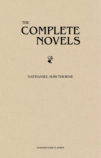 The Complete Novels of Nathaniel Hawthorne - Nathaniel Hawthorne - Pandora's Box