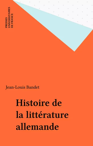 Histoire de la littérature allemande - Jean-Louis Bandet - Presses universitaires de France (réédition numérique FeniXX)