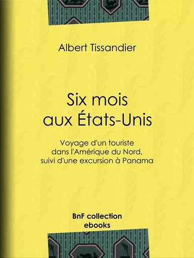 Six mois aux États-Unis - Albert Tissandier - BnF collection ebooks