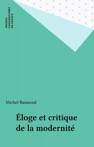 Éloge et critique de la modernité - Michel Raimond - Presses universitaires de France (réédition numérique FeniXX)