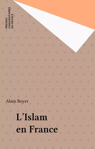 L'Islam en France - Alain Boyer - Presses universitaires de France (réédition numérique FeniXX)