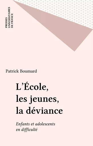 L'École, les jeunes, la déviance - Patrick Boumard - Presses universitaires de France (réédition numérique FeniXX)