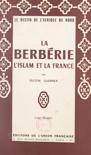 La Berbérie, l'Islam et la France (1) - Eugène Guernier - FeniXX réédition numérique