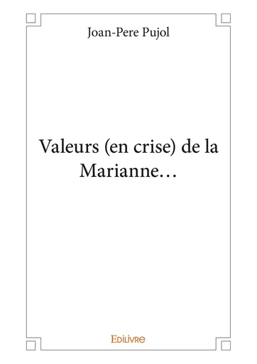 Valeurs (en crise) de la Marianne... - Joan-Pere Pujol - Editions Edilivre