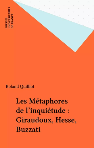 Les Métaphores de l'inquiétude : Giraudoux, Hesse, Buzzati - Roland Quilliot - Presses universitaires de France (réédition numérique FeniXX)