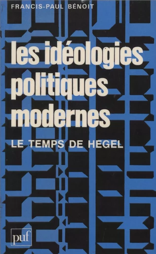 Les Idéologies politiques modernes - Francis-Paul Bénoit - Presses universitaires de France (réédition numérique FeniXX)