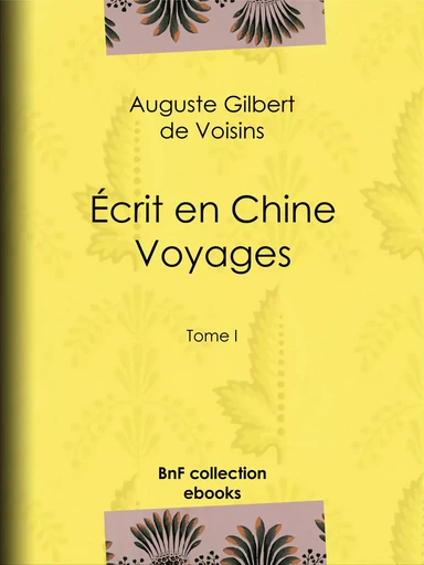 Écrit en Chine : voyages - Auguste Gilbert de Voisins - BnF collection ebooks