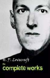 H. P. Lovecraft: The Complete Works