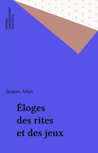 Éloges des rites et des jeux - Jacques Atlan - Presses universitaires de France (réédition numérique FeniXX)